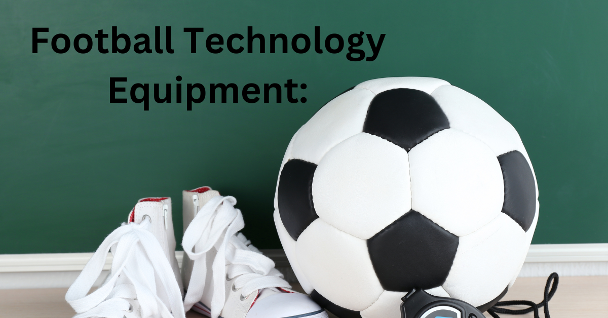 Football Technology Equipment: