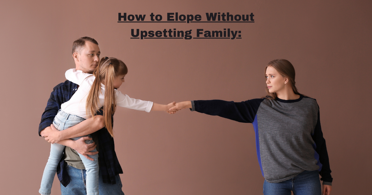 How to Elope Without Upsetting Family: