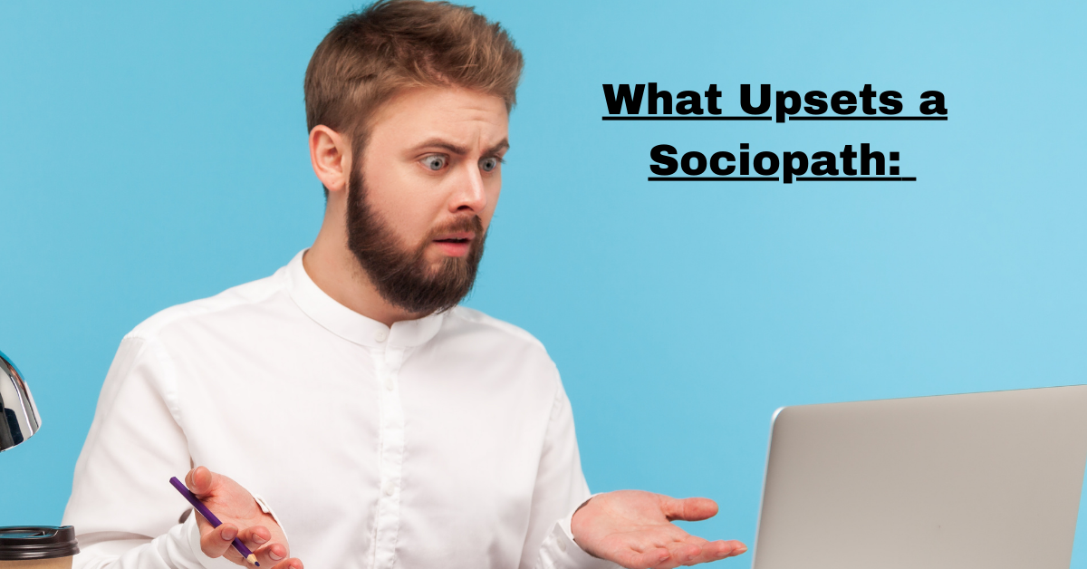 What Upsets a Sociopath: