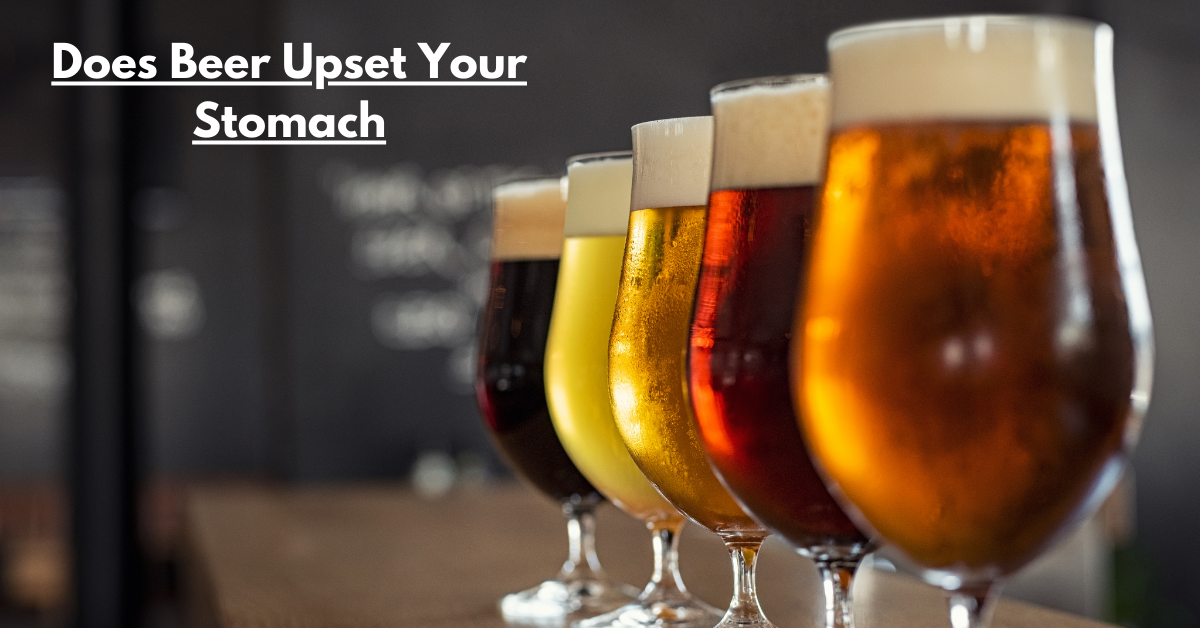 Does Beer Upset Your Stomach?