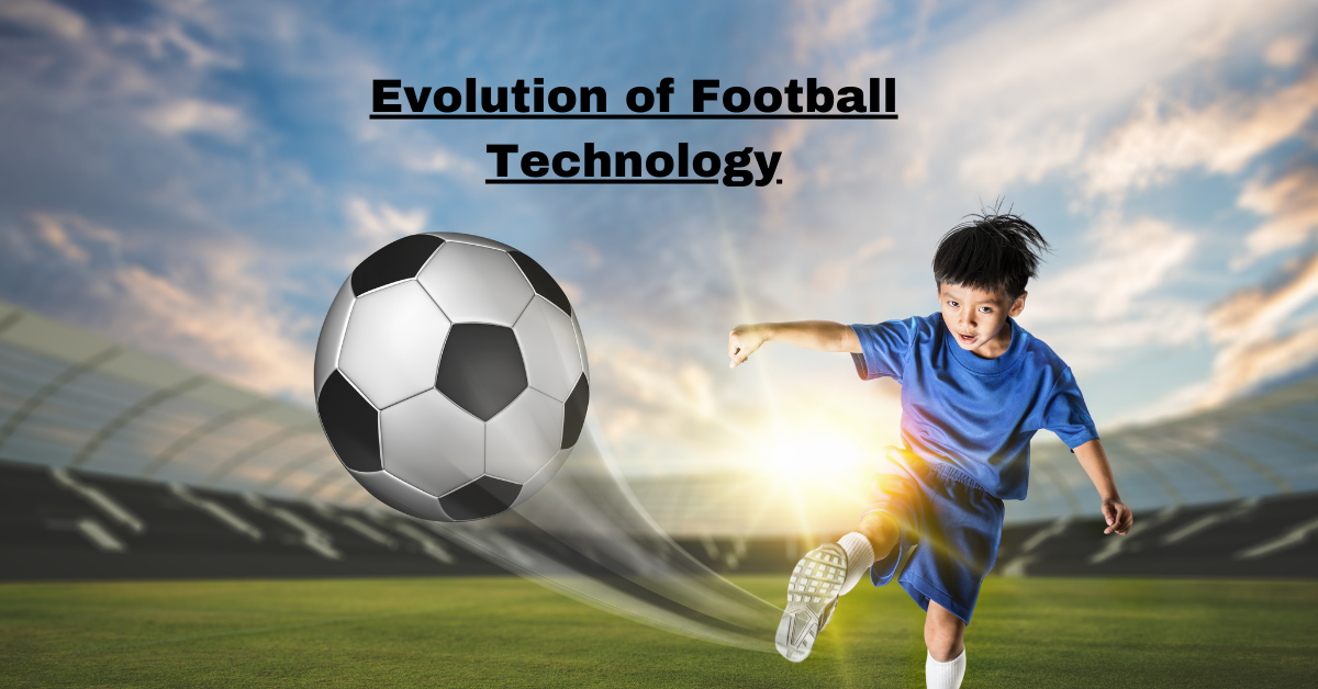 Evolution of Football Technology: