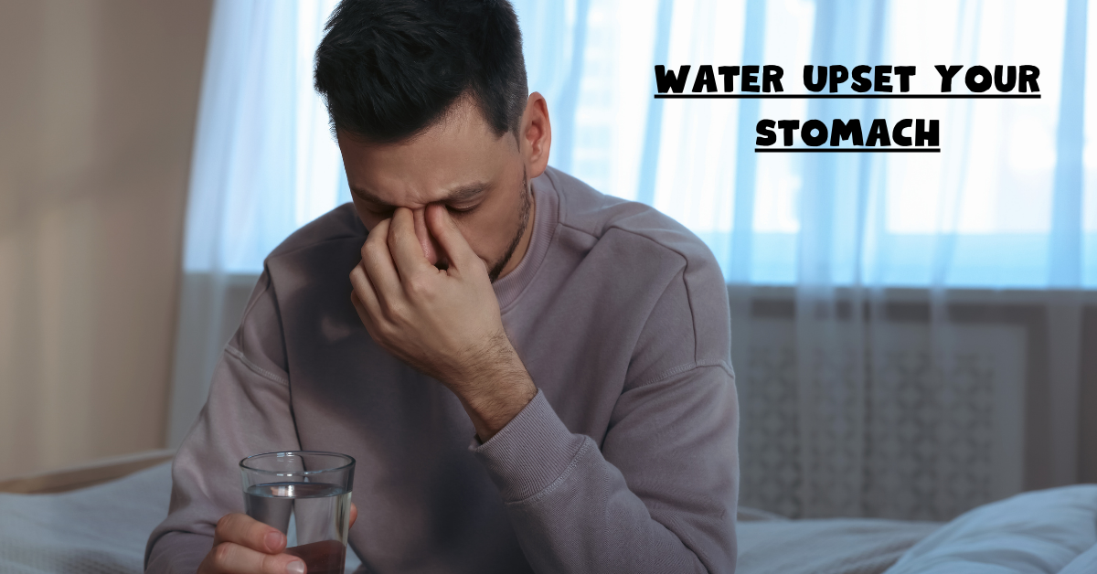 Water Upset Your Stomach?