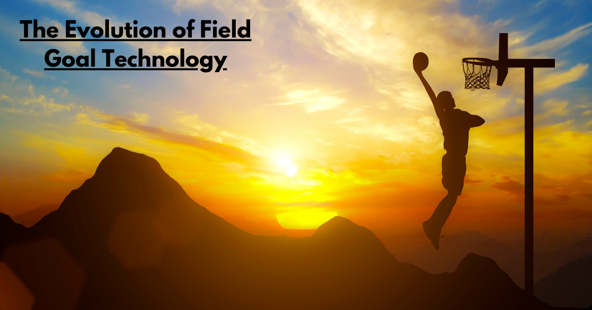 The Evolution of Field Goal Technology: